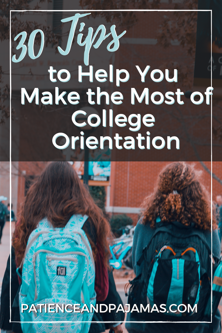 30 College Orientation Tips • Patience And Pajamas